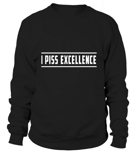 Mens I piss excellence Sweatshirt Unisex
