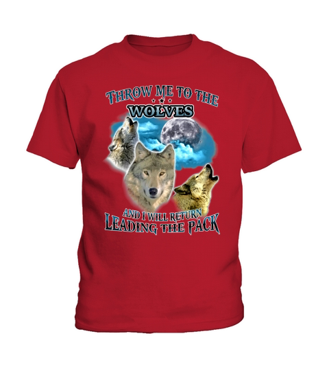 THROW ME TO THE WOLF AND  I WILL RETURN LEADING THE PACK Kids T-Shirt