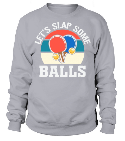 Lets Slap Some Balls Funny Sweatshirt Unisex