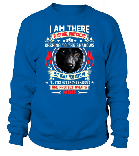 Wolf I am there waiting watching keeping to the shadows shirt Sweatshirt Unisex