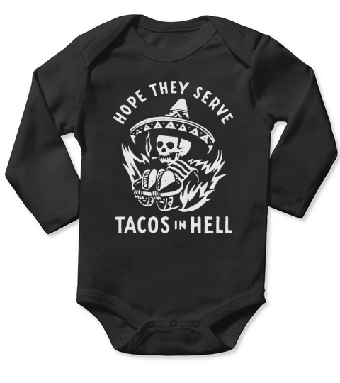 HOPE THEY SERVE TACOS IN HELL Long Sleeve Baby One-Piece