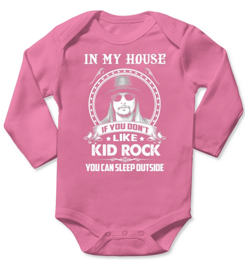 In My House If You Dont Like Kid Rock You Can Sleep OutSide Long Sleeve Baby One-Piece