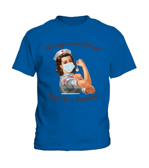 We Stay At Work For You Don’t Be A Disease Nurse Kids T-Shirt