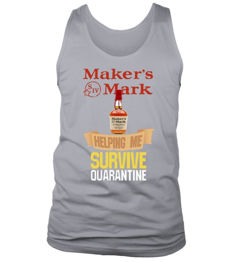 Maker’s Mark helping me survive quarantine shirt Tank Top Unisex