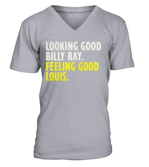 Looking Good Billy Ray feeling good Louis tshirt V-Neck T-shirt