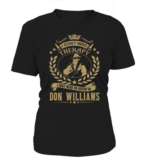 i Dont Need Therapy I just need Listen To Don Williams TShirt Women's T-Shirt