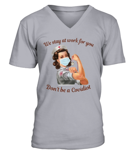 We Stay At Work For You Don’t Be A Disease Nurse V-Neck T-shirt
