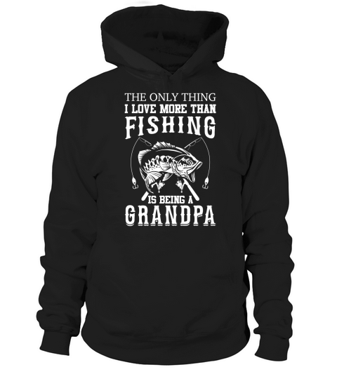 The only thing I love more than Fishing is being a Grandpa Hoodie Unisex
