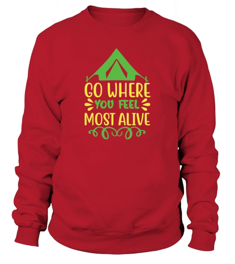 Go where you feel most alive Sweatshirt Unisex