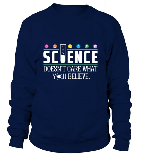 Science doesnt care what you believe Sweatshirt Unisex