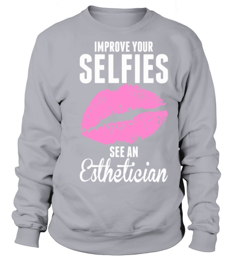 Esthetician - Improve Your Selfies See An Esthet Sweatshirt Unisex