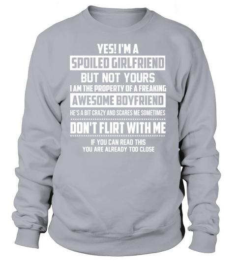 Yes  Im a spoiled girlfriend but not yours Sweatshirt Unisex