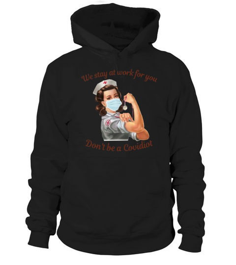 We Stay At Work For You Don’t Be A Disease Nurse Hoodie Unisex
