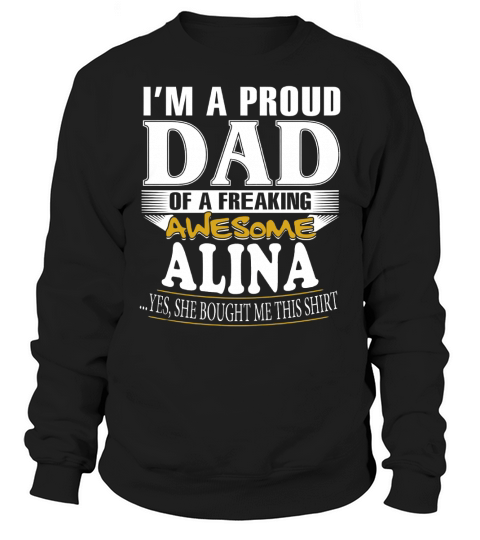 Im A Proud Dad Of A Freaking Awesome Alina Name Sweatshirt Unisex