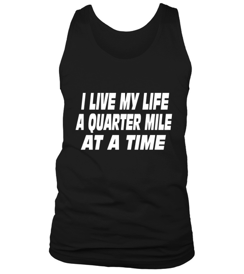 I Live My Life A Quarter Mile At A Time T-Shirts Tank Top Unisex