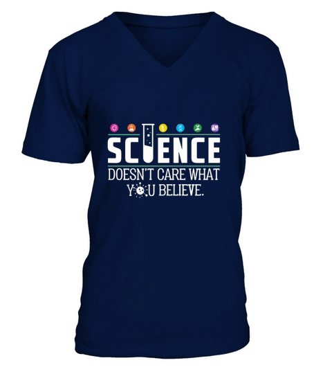 Science doesnt care what you believe V-Neck T-shirt