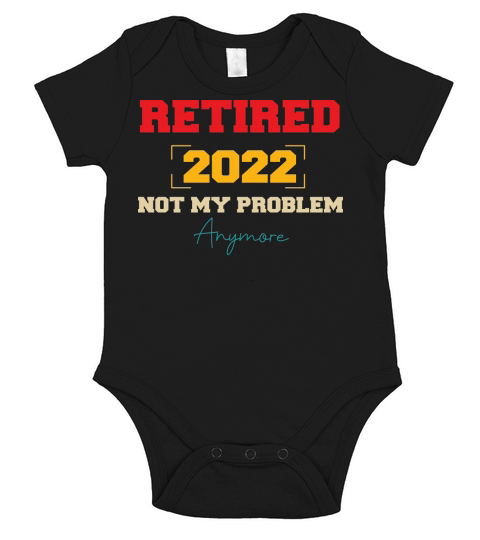 Retired 2022 not my problem anymore Short Sleeve Baby One-Piece