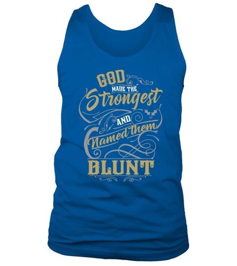 BLUNT shirt. God made the strongest and named them BLUNT - BLUNT T Shirt, BLUNT Hoodie, BLUNT Family, BLUNT Tee, BLUNT Name, BLUNT lover Tank Top Unisex