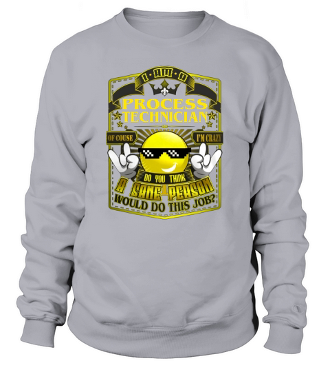 PROCESS TECHNICIAN Do This Job New Sweatshirt Unisex
