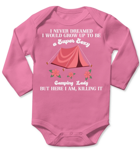 I never dreamed I would grow up to be a super sexy camping lady Long Sleeve Baby One-Piece