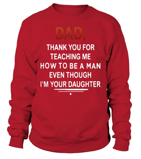 Dad Thank You For Teaching Me How To Be A Man Sweatshirt Unisex
