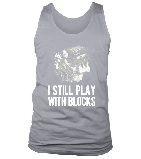 I Still Play With Blocks TShirt Tank Top Unisex