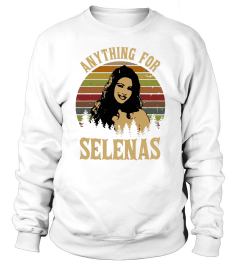 Vintage Anything For Selenas shirt Sweatshirt Unisex