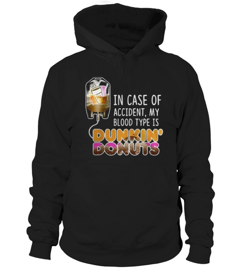 In case of accident my blood type is Dunkin Donuts Hoodie Unisex