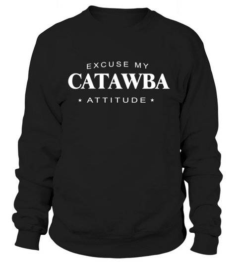 Excuse my Catawba Attitude T-shirt Catawba Tshirt,Catawba Tshirts,Catawba T Shirt,Catawba Shirts,Excuse my Catawba Attitude T-shirt, Catawba Hoodie Vneck Sweatshirt Unisex
