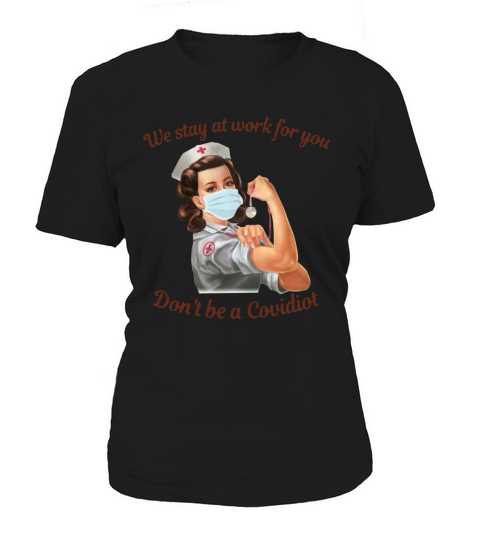 We Stay At Work For You Don’t Be A Disease Nurse Women's T-Shirt
