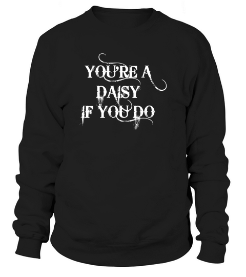 Western Youre A Daisy If You Do Shirt Sweatshirt Unisex