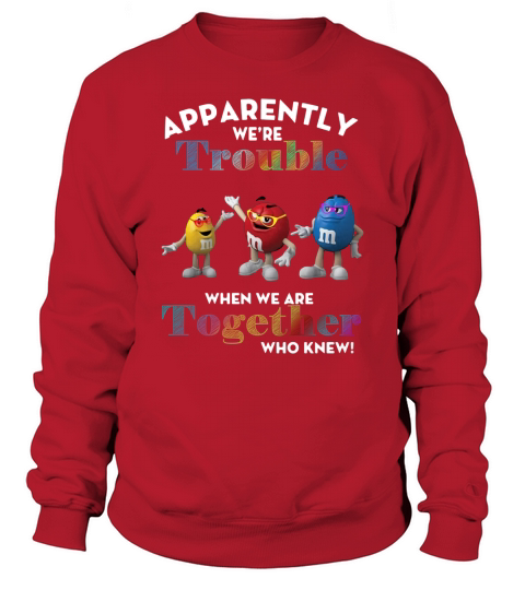 Apparently we’re trouble when we are together who knew Sweatshirt Unisex