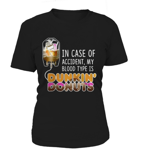 In case of accident my blood type is Dunkin Donuts Women's T-Shirt