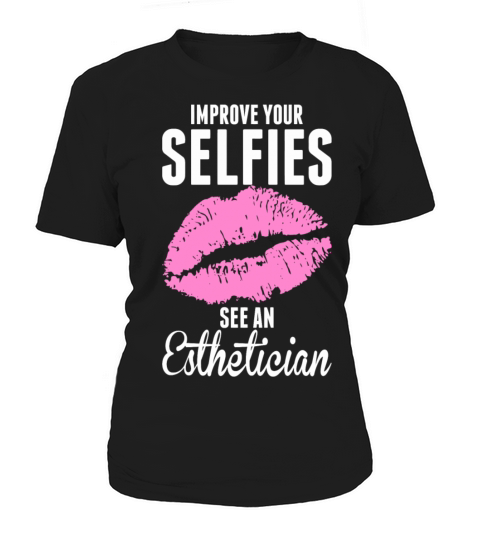 Esthetician - Improve Your Selfies See An Esthet Women's T-Shirt
