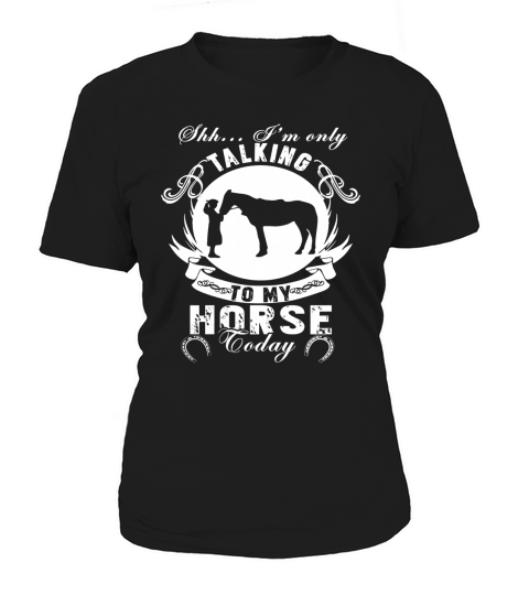 Im Only Talking To My Horse Today T Shirt Women's T-Shirt