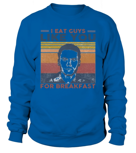 Ted Bundy I eat guys like you for breakfast vintage retro Sweatshirt Unisex