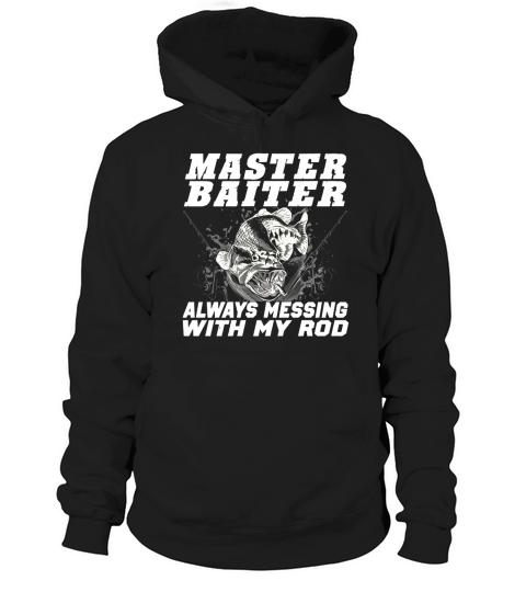 Master Baiter Always Messing With My Rod Hoodie Unisex