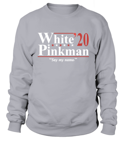 White Pinkman 2020 say my name shirt Sweatshirt Unisex