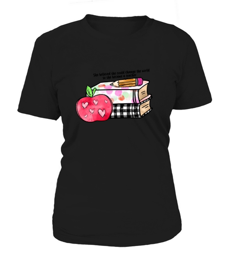 TEACHER19022215 She believed she could change the world so she became a teacher sublimation1 Women's T-Shirt