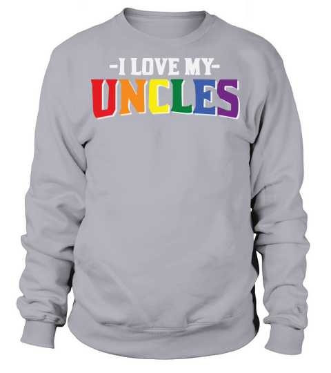 LBGT I Love My Uncles Gay LGBTQ Sweatshirt Unisex