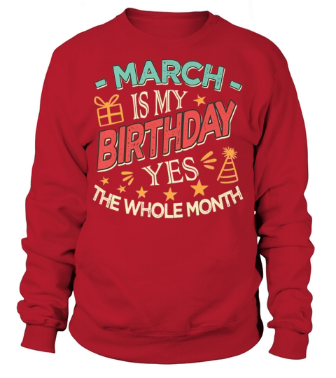 March Is My Birthday , Yes The Whole Month Vintage Premium T Shirt Sweatshirt Unisex