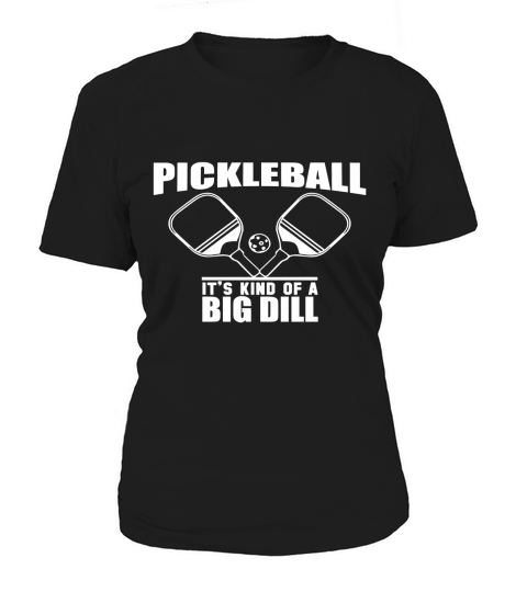 Its Kind of a Big Dill Pickleball T-shirt Funny Player Tee Women's T-Shirt