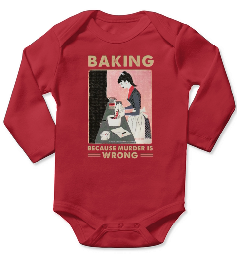 Baking Because Murder is wrong Long Sleeve Baby One-Piece