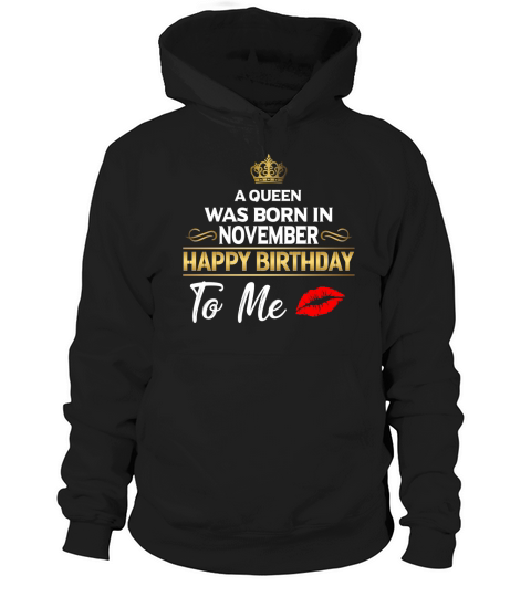 A Queen was born in November Happy Birthday to me Hoodie Unisex