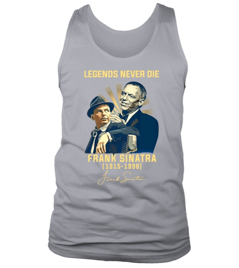 Legends never die Frank Sinatra 1915-1998 signature autographed shirt Tank Top Unisex