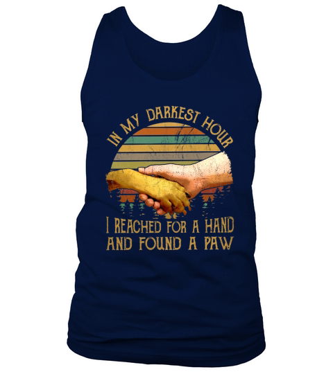 In My Darkest Hour I Reached For A Hand And Found A Paw Tank Top Unisex