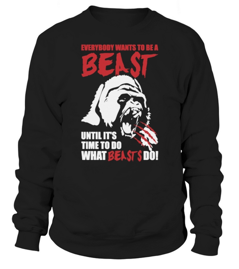 Bodybuilding  Everybody Wants To Be A Beast Sweatshirt Unisex
