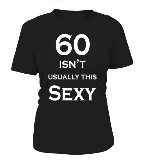 Birthday T-shirt- 60 years old isnt usually this sexy Women's T-Shirt