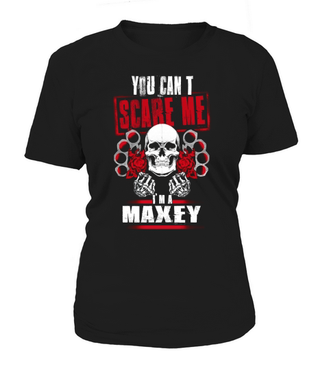 MAXEY You Cant Scare Me. Im A MAXEY - MAXEY T Shirt, MAXEY Hoodie, MAXEY Family, MAXEY Tee, MAXEY Name, MAXEY bestseller, MAXEY shirt Women's T-Shirt