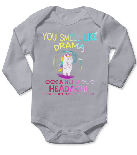 You smell like drama and a headache get out of my bubble Long Sleeve Baby One-Piece
